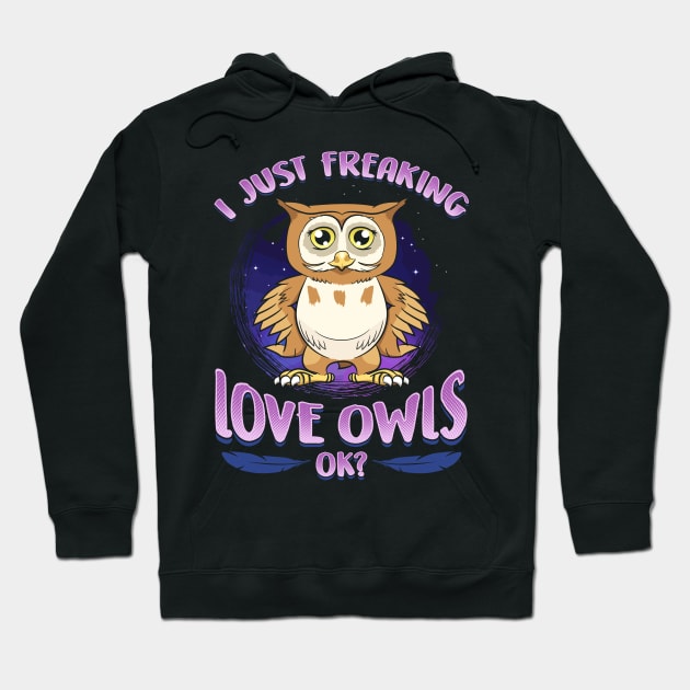 I Just Freaking Love Owls Ok? Hoodie by E